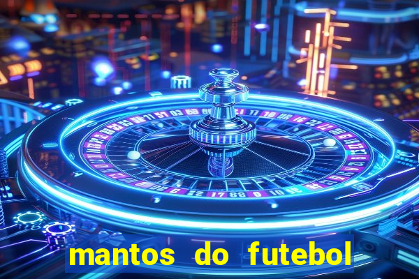 mantos do futebol jogos de hoje na tv